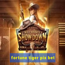 fortune tiger pix bet